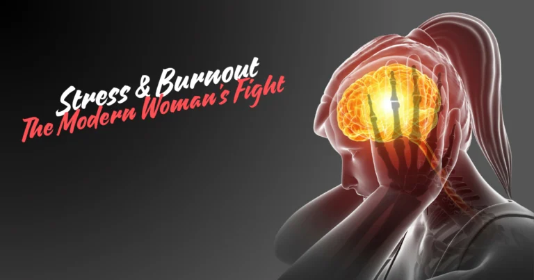 Stress and Burnout: The Modern Woman’s Struggle